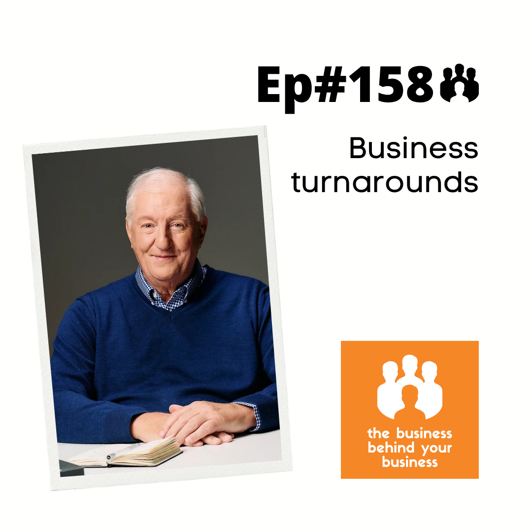 158 – The Art of the Turnaround: Leadership Lessons for Business Success